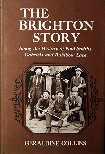 The Brighton Story Being the History of Paul Smiths, Gabriels and Rainbow Lake