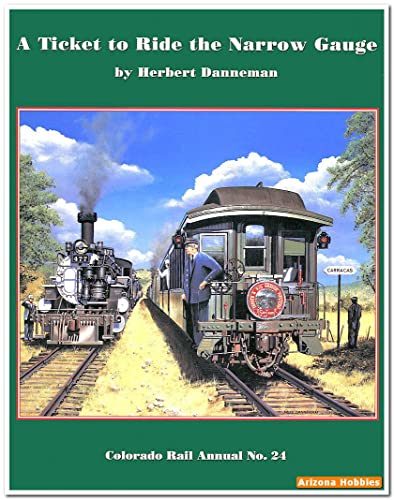 Colorado Rail Annual No. 24: A Ticket to Ride the Narrow Gauge: A Chronological History of the De...