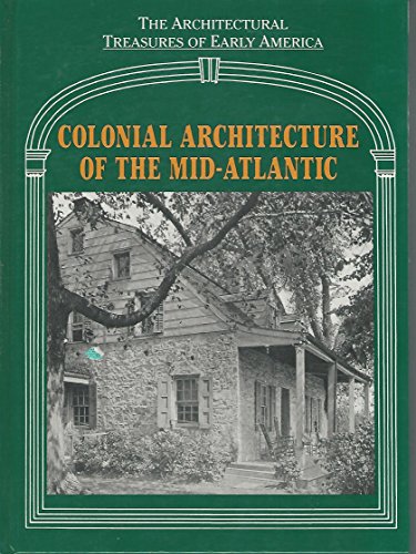 COLONIAL ARCHITECTURE OF THE MID-ATLANTIC [The Architectural Treasures of Early America]