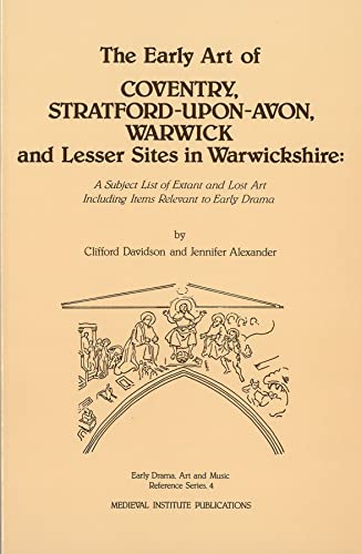 The Early Art of Coventry, Stratford-upon-Avon, Warwick, and Lesser Sites in Warwickshire: A Subj...
