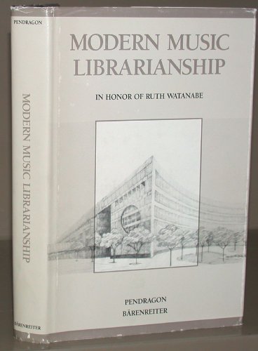 Modern Music Librarianship. Essays in Honor of Ruth Watanabe.