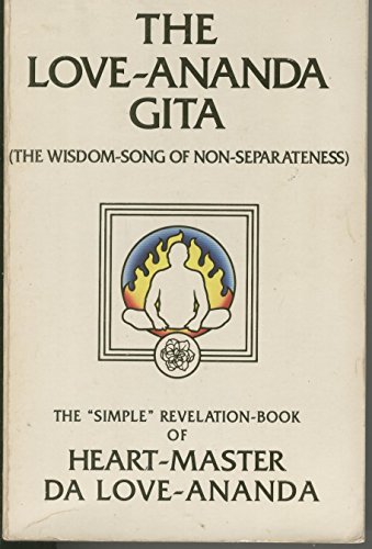 The love-ananda gita: The wisdom-song of nonseparateness : the "simple" revelation-book of Heart-Master Da Love-Ananda
The love-ananda gita: The wisdom-song of nonseparateness : the "simple" revelation-book of Heart-Master Da Love-Ananda