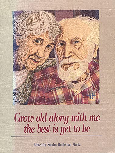 Grow Old Along With Me the Best Is Yet to Be: The Best Is Yet to Be
