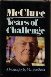 McClure - Years of Challenge: Volume 2 of a Biography By Munroe Scott *SIGNED BY AUTHOR AND SUBJECT*