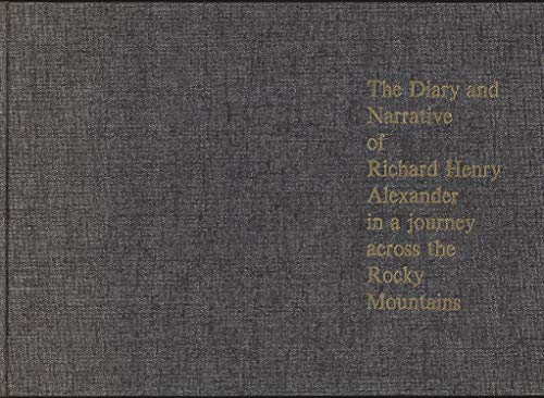 The Diary and Narrative of Richard Henry Alexander in a Journey across the Rocky Mountains
The Diary and Narrative of Richard Henry Alexander in a Journey across the Rocky Mountains