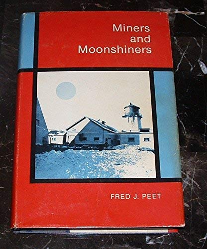 Miners and Moonshiners: A Peronal Account of Adventure and Survival in a Difficult Era.
