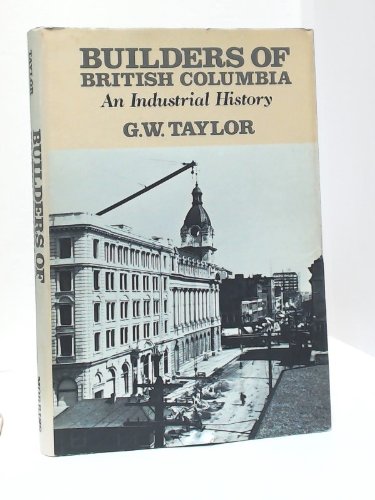 Builders of British Columbia: An Industrial History
