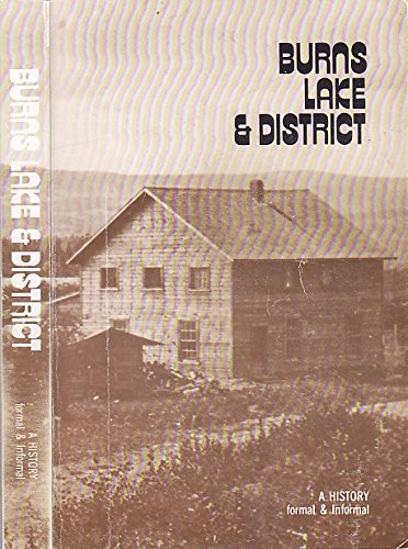 Burns Lake and District: A History, Formal & Informal