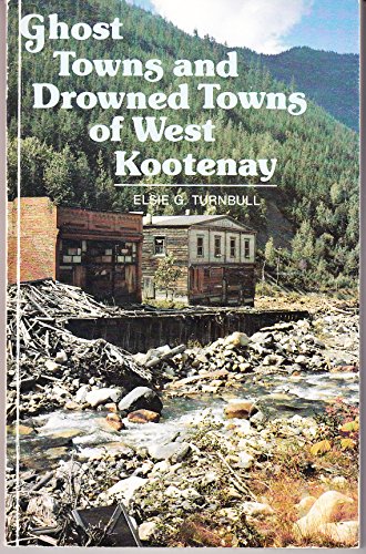 GHOST TOWNS AND DROWNED TOWNS OF WEST KOOTENAY