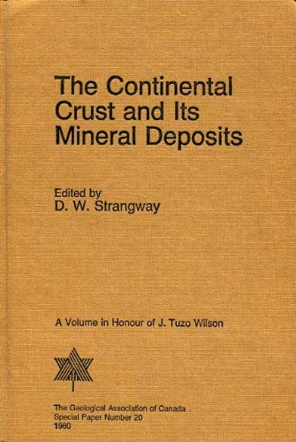 The Continental Crust and Its Mineral Deposits. The Proceedings of a Symposium Held in Honour of ...