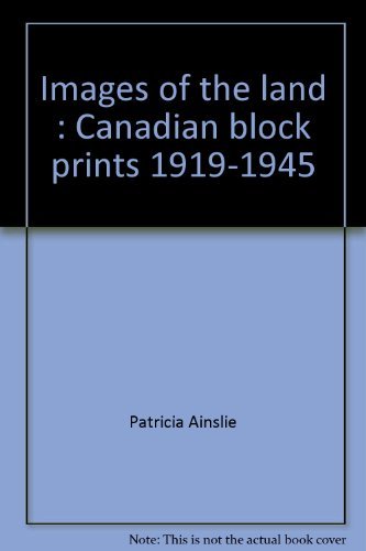 Images of the Land : Canadian Block Prints, 1919-1945