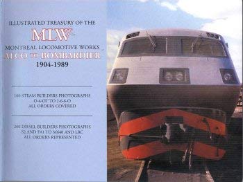 Illustrated treasury of the MLW : Montreal locomotive works, Alco to Bombardier