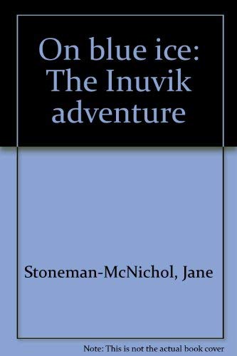 On Blue Ice: The Inuvik Adventure.