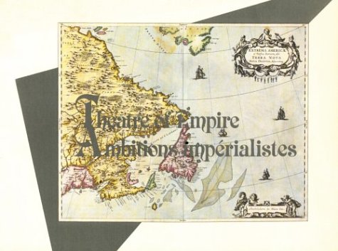 Theatre of Empire/ambitions Imperialistes Three Hundred Years of Maps of the Maritimes / Trois Ce...