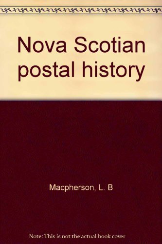 Nova Scotian Postal History Volume I: Post Offices 1754-1981
