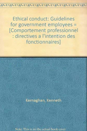 Ethical Conduct: Guidelines for Government Employees [Comportement Professionnel Directives a L'I...