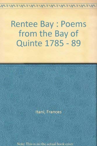 Rentee Bay : Poems from the Bay of Quinte 1785 - 89