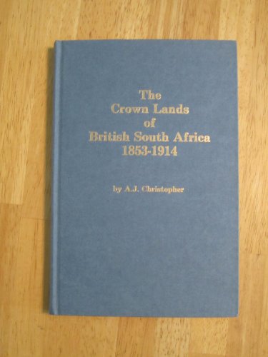 The Crown Lands of British South Africa 1853-1914.