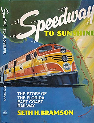 Speedway to Sunshine The Story of the Florida East Coast Railway