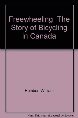 Freewheeling: The Story of Bicycling in Canada