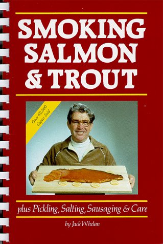 Smoking Salmon and Trout Plus Pickling, Salting, Sausaging and Care