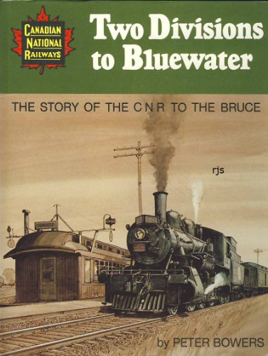 Two Divisions to Bluewater The Story of the CNR to the Bruce