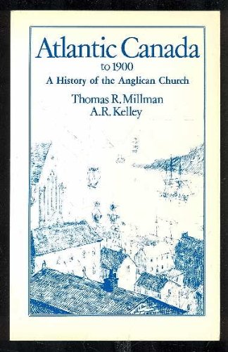 Atlantic Canada to 1900: A History of the Anglican Church.