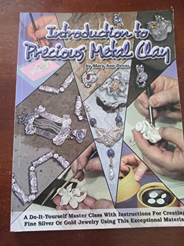 Introduction to Precious Metal Clay: A Do-It-Yourself Master Class with Instructions for Creating...