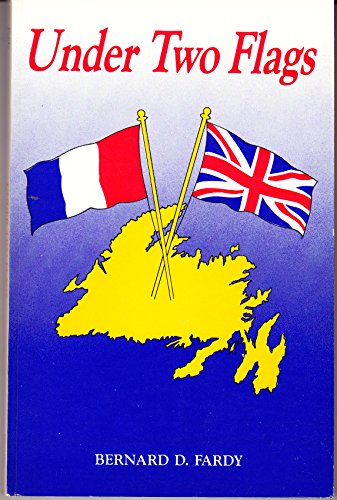 Under Two Flags : The French-English Struggle for Newfoundland, 1696-1796