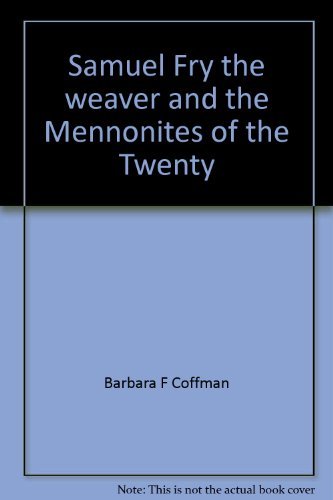 Samuel Fry the Weaver and Mennonites of the Twenty - Canadian-German Folklore Volume 8