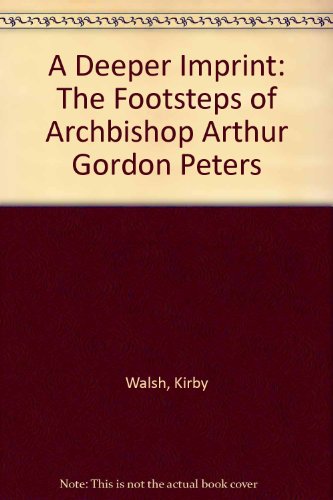 Deeper Imprint: The Footsteps of Archbishop Arthur Gordon Peters