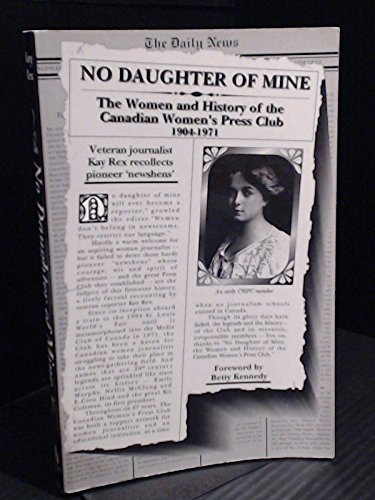 No Daughter of Mine: The Women and History of the Canadian Women's Press Club, 1904-1971