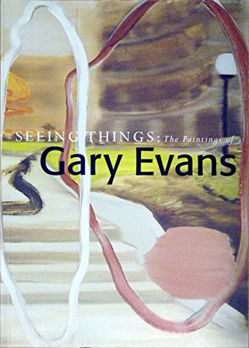 Seeing Things : The Paintings of Gary Evans