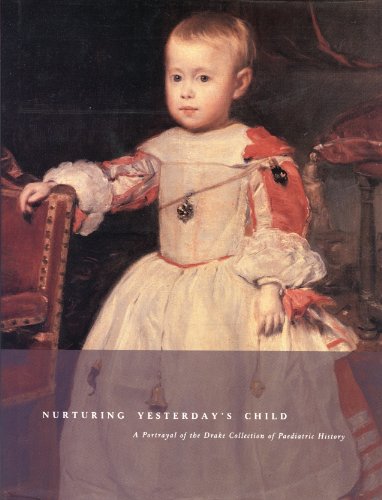 Nurturing Yesterday's Child : A Portrayal Of The Drake Collection Of Paediatric History