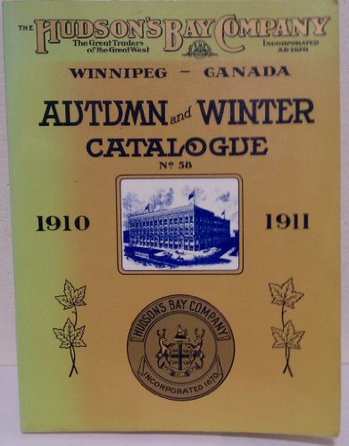 THE AUTUMN AND WINTER CATALOGUE 1910-1911 OF THE HUDSON'S BAY COMPANY