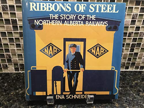 Ribbons of Steel: The Story of the Northern Alberta Railways