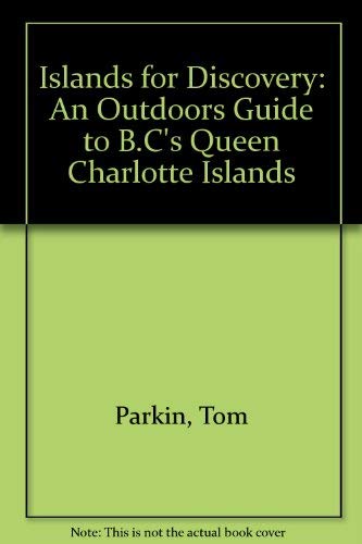 ISLANDS FOR DISCOVERY An Outdoors Guide to B.C.'s Queen Charlotte Islands (Haida Gwaii)