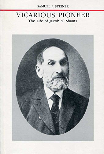 VICARIOUS PIONEER - The Life of Jacob Y. Shantz