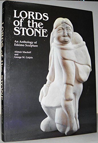 LORDS OF THE STONE an Anthology of Eskimo Scupture