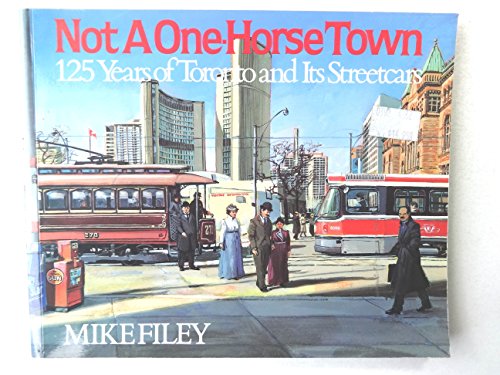 NOT A ONE-HORSE TOWN 125 Years of Toronto and Its Streetcars