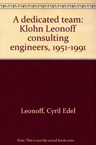 A Dedicated Team - Klohn Leonoff Consulting Engineers 1951-1991