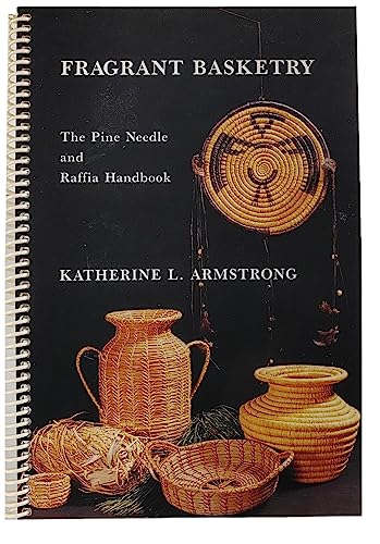 Fragrant Basketry: The Pine Needle and Raffia Handbook
