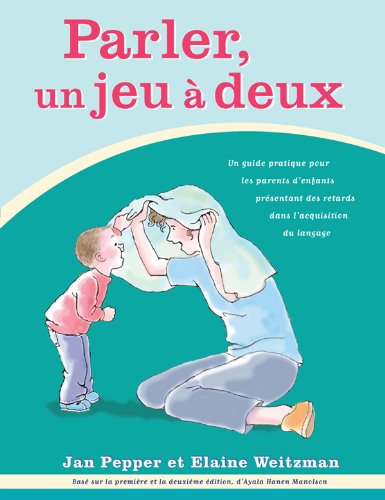 

Parler, un jeu à deux: Un guide pratique pour les parents d'enfants présentant des retards dans l'acquisition du langage (French Edition)