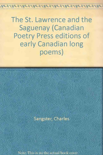 The St. Lawrence and the Saguenay (Canadian Poetry Press editions of early Canadian long poems)