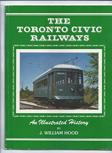 The Toronto Civic Railways: An Illustrated History