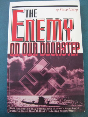 The Enemy on Our Doorstep : The German Attacks at Bell Island, Newfoundland, 1942