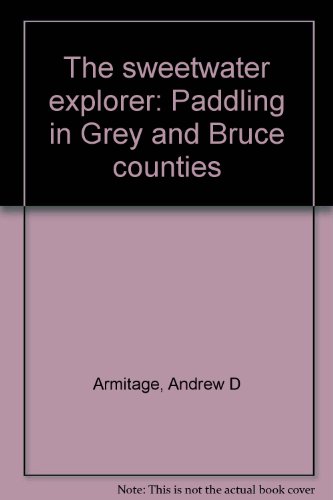 The sweetwater explorer: Paddling in Grey and Bruce counties