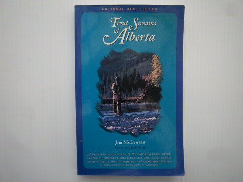 Trout Streams Of Alberta: A Guide to the Best Fly Fishing