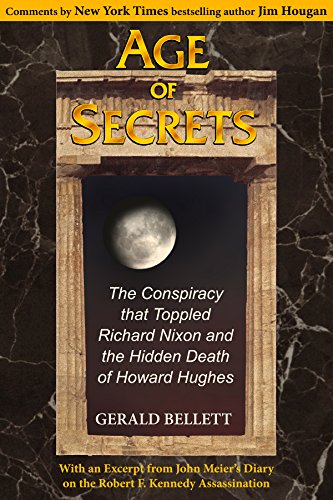 Age of Secrets : The Conspiracy That Toppled Richard Nixon and the Hidden Death of Howard Hughes