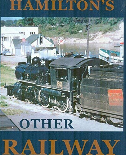 Hamilton's Other Railway, 1853-2000 : The Hamilton and North Western Railway in Retrospect